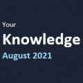 Your Knowledge August 2021