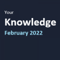 Your Knowledge February 2022