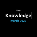 Your Knowledge March 2022