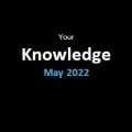Your Knowledge May 2022