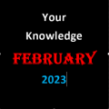 Your Knowledge February 2023
