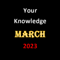 Your Knowledge March 2023