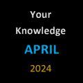 Your Knowledge April 2024