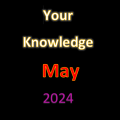 Your Knowledge May 2024