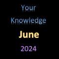 Your Knowledge June 2024
